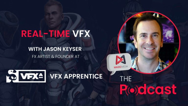 Magic Media Real-time VFX Podcast with Jason Keyser